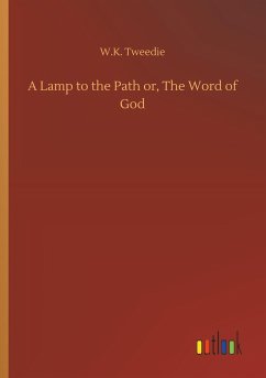 A Lamp to the Path or, The Word of God - Tweedie, W. K.