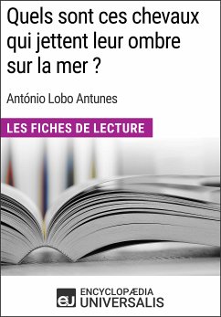 Quels sont ces chevaux qui jettent leur ombre sur la mer ? d'António Lobo Antunes (eBook, ePUB) - Encyclopaedia Universalis