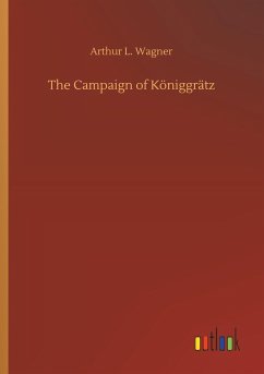 The Campaign of Königgrätz - Wagner, Arthur L.