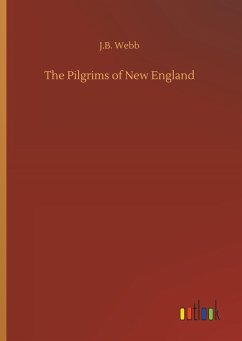 The Pilgrims of New England - Webb, J. B.