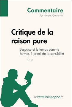 Critique de la raison pure de Kant - L'espace et le temps comme formes à priori de la sensibilité (Commentaire) (eBook, ePUB) - Cantonnet, Nicolas; lePetitPhilosophe