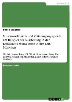 Museumsdidaktik und Zeitzeugengespräch am Beispiel der Ausstellung in der DenkStätte Weiße Rose in der LMU München (eBook, ePUB) - Wagner, Sonja