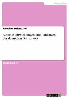 Aktuelle Entwicklungen und Tendenzen des deutschen Gasmarktes (eBook, ePUB) - Dziendziol, Jaroslaw