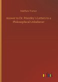 Answer to Dr. Priestley´s Letters to a Philosophical Unbeliever Answer to Dr. Priestley´s Letters to a Philosophical Unbeliever