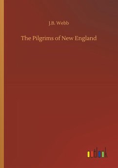 The Pilgrims of New England - Webb, J. B.