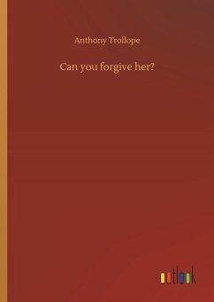 Can you forgive her? - Trollope, Anthony