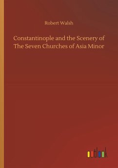 Constantinople and the Scenery of The Seven Churches of Asia Minor - Walsh, Robert