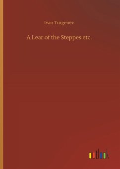 A Lear of the Steppes etc. - Turgenjew, Iwan S.