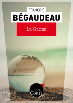 Le globe (eBook, ePUB) - Bégaudeau, François; Libre Court