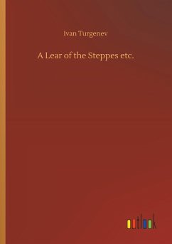 A Lear of the Steppes etc. - Turgenjew, Iwan S.
