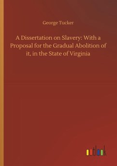 A Dissertation on Slavery: With a Proposal for the Gradual Abolition of it, in the State of Virginia