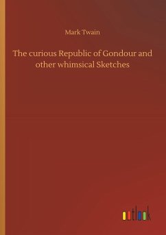 The curious Republic of Gondour and other whimsical Sketches - Twain, Mark