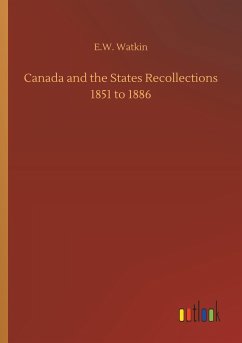 Canada and the States Recollections 1851 to 1886