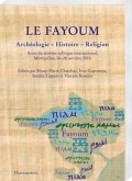 Le Fayoum. Archéologie - Histoire - Religion Le Fayoum. Archéologie - Histoire - Religion