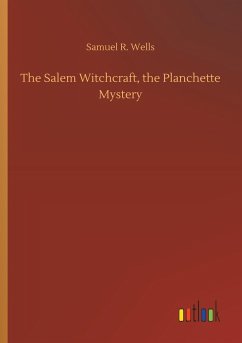 The Salem Witchcraft, the Planchette Mystery - Wells, Samuel R.