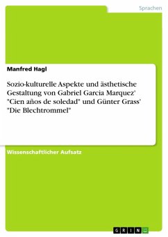 Vergleich von Gabriel Garcia Marquez Roman 'Cien años de soledad' und Günter Grass Roman 'Die Blechtrommel' unter sozio-kulturellen Gesichtspunkten und Auswirkungen auf die ästhetische Gestaltung beider Werke (eBook, ePUB)