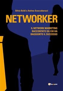 Networker. Il Network Marketing raccontato da chi ha raggiunto il successo (eBook, PDF) - Baldi, Silvia; Scaccabarozzi, Andrea