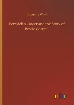 Fenwick´s Career and the Story of Bessie Costrell - Ward, Humphry