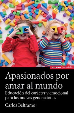 Apasionados por amar al mundo : educación del carácter y emocional para las nuevas generaciones - Beltramo Álvarez, Carlos