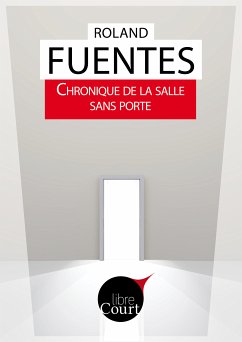 Chronique de la salle sans porte (eBook, ePUB) - Libre Court; Fuentès, Roland