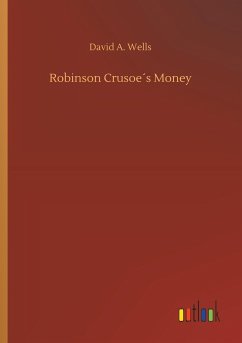 Robinson Crusoe´s Money - Wells, David A.