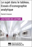 Le sujet dans le tableau. Essais d'iconographie analytique de Daniel Arasse (Les Fiches de Lecture d'Universalis) (eBook, ePUB)