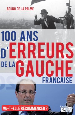 100 ans d'erreurs de la gauche française (eBook, ePUB) - de la Palme, Bruno; Boîte à Pandore, La