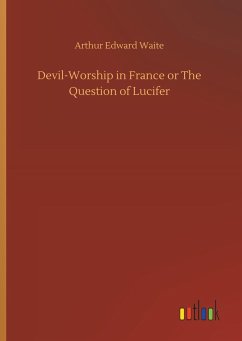 Devil-Worship in France or The Question of Lucifer - Waite, Arthur Edward