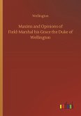 Maxims and Opinions of Field-Marshal his Grace the Duke of Wellington