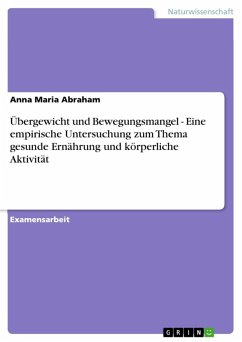 Übergewicht und Bewegungsmangel - Eine empirische Untersuchung zum Thema gesunde Ernährung und körperliche Aktivität (eBook, ePUB) - Abraham, Anna Maria