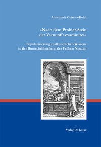 „Nach dem Probier-Stein der Vernunfft examiniret“. Popularisierung realkundlichen Wissens in der Buntschriftstellerei der Frühen Neuzeit