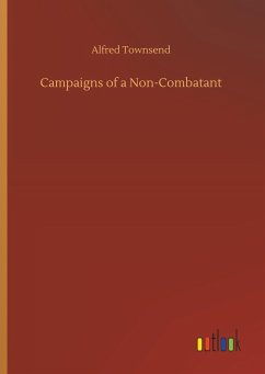 Campaigns of a Non-Combatant - Townsend, Alfred