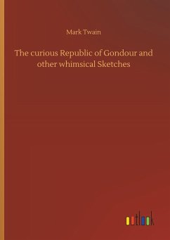 The curious Republic of Gondour and other whimsical Sketches - Twain, Mark