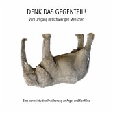 Denk das Gegenteil! Vom Umgang mit schwierigen Menschen (MP3-Download)