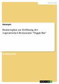 Businessplan: Eröffnung des vegetarischen Restaurants &quote;Veggie-Bar&quote; (eBook, ePUB)