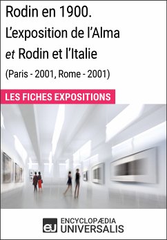 Rodin en 1900. L'exposition de l'Alma et Rodin et l'Italie (Paris - 2001, Rome - 2001) (eBook, ePUB) - Encyclopaedia Universalis