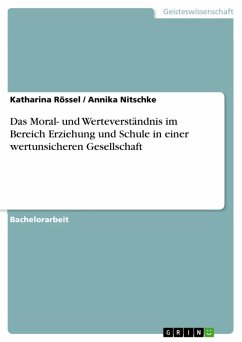 Das Moral- und Werteverständnis im Bereich Erziehung und Schule in einer wertunsicheren Gesellschaft (eBook, ePUB) - Rössel, Katharina; Nitschke, Annika