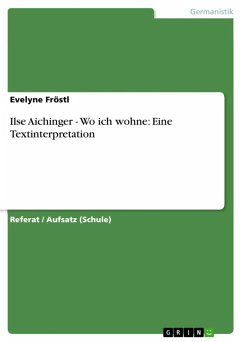Ilse Aichinger - Wo ich wohne: Eine Textinterpretation (eBook, ePUB) Ilse Aichinger - Wo ich wohne: Eine Textinterpretation (eBook, ePUB)