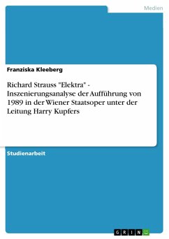 Richard Strauss &quote;Elektra&quote; - Inszenierungsanalyse der Aufführung von 1989 in der Wiener Staatsoper unter der Leitung Harry Kupfers (eBook, ePUB)