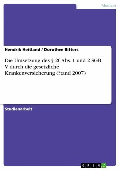 Die Umsetzung des § 20 Abs. 1 und 2 SGB V durch die gesetzliche Krankenversicherung (Stand 2007) (eBook, ePUB) - Heitland, Hendrik; Bitters, Dorothee