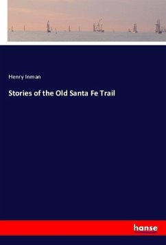 Stories of the Old Santa Fe Trail - Inman, Henry