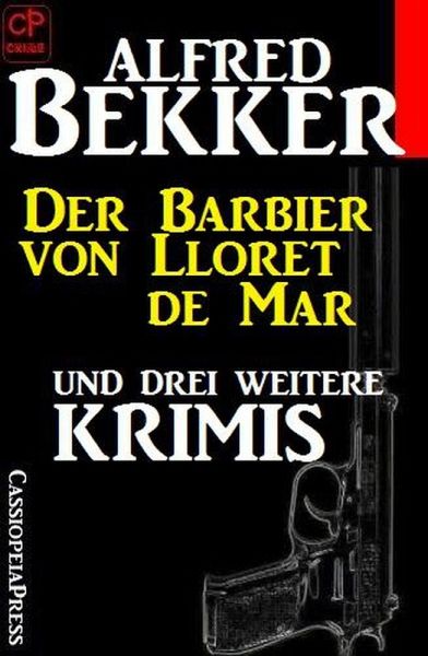 Der Barbier von Lloret de Mar und drei weitere Krimis (eBook, ePUB) Der Barbier von Lloret de Mar und drei weitere Krimis (eBook, ePUB)