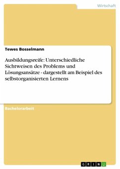 Ausbildungsreife: Unterschiedliche Sichtweisen des Problems und Lösungsansätze - dargestellt am Beispiel des selbstorganisierten Lernens (eBook, ePUB) - Bosselmann, Tewes