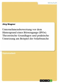 Unternehmensbewertung vor dem Hintergrund eines Börsengangs (IPOs) - theoretische Grundlagen und praktische Umsetzung am Beispiel der Solarbranche (eBook, ePUB) - Wagner, Jörg