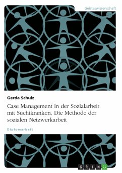 Case Management in der Sozialarbeit mit Suchtkranken unter besonderer Berücksichtigung der sozialen Netzwerkarbeit (eBook, ePUB) - Schulz, Gerda