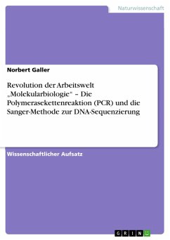Revolution der Arbeitswelt "Molekularbiologie" - Die Polymerasekettenreaktion (PCR) und die Sanger-Methode zur DNA-Sequenzierung (eBook, ePUB) Revolution der Arbeitswelt "Molekularbiologie" - Die Polymerasekettenreaktion (PCR) und die Sanger-Methode zur DNA-Sequenzierung (eBook, ePUB)