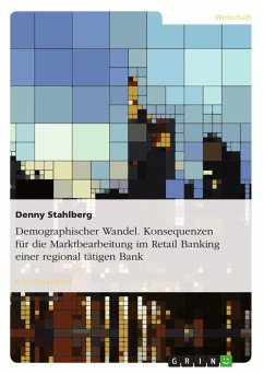 Demographischer Wandel und Konsequenzen für die Marktbearbeitung im Retail Banking einer regional tätigen Bank (eBook, ePUB)