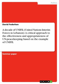 A decade of UNIFIL (United Nations Interim Forces in Lebanon)- A critical approach to the effectiveness and appropriateness of UN-peacekeeping based on the example of UNIFIL (eBook, ePUB)