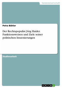 Der Rechtspopulist Jörg Haider. Funktionsweisen und Ziele seiner politischen Inszenierungen (eBook, ePUB) Der Rechtspopulist Jörg Haider. Funktionsweisen und Ziele seiner politischen Inszenierungen (eBook, ePUB)