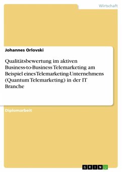 Qualitätsbewertung im aktiven Business-to-Business Telemarketing am Beispiel eines Telemarketing-Unternehmens (Quantum Telemarketing) in der IT Branche (eBook, ePUB) - Orlovski, Johannes